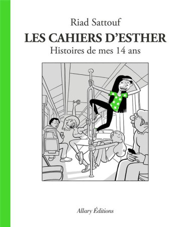 LES CAHIERS D'ESTHER - TOME 5 HISTOIRES DE MES 14 ANS - SATTOUF RIAD - ALLARY LES CAHIERS D'ESTHER - TOME 5 HISTOIRES DE MES 14 ANS - SATTOUF RIAD - ALLARY