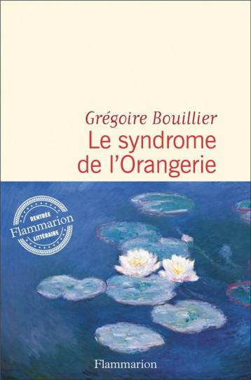 LE SYNDROME DE L'ORANGERIE - BOUILLIER GREGOIRE - FLAMMARION LE SYNDROME DE L'ORANGERIE - BOUILLIER GREGOIRE - FLAMMARION