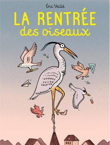 LA RENTREE DES OISEAUX - VEILLE ERIC - ACTES SUD LA RENTREE DES OISEAUX - VEILLE ERIC - ACTES SUD
