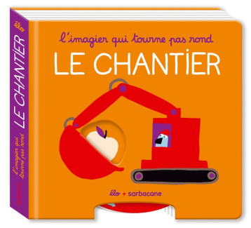 L'IMAGIER QUI TOURNE PAS ROND - LE CHANTIER - ELO - SARBACANE L'IMAGIER QUI TOURNE PAS ROND - LE CHANTIER - ELO - SARBACANE