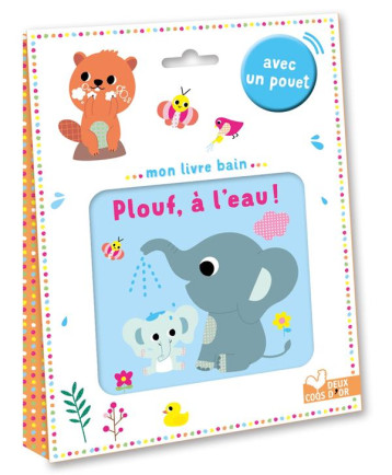 MON LIVRE BAIN - PLOUF, A L'EAU ! AVEC UN POUET - BARDY STEPHANIE - HACHETTE MON LIVRE BAIN - PLOUF, A L'EAU ! AVEC UN POUET - BARDY STEPHANIE - HACHETTE
