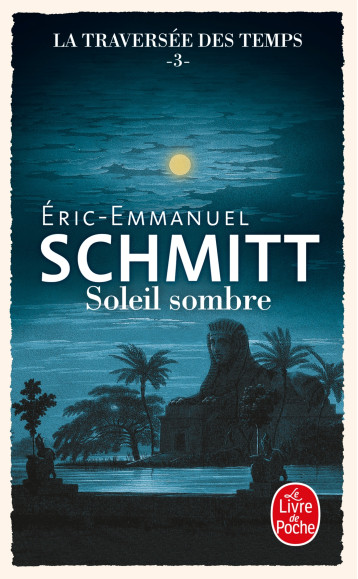 SOLEIL SOMBRE (LA TRAVERSEE DES TEMPS, TOME 3) - Éric-Emmanuel Schmitt - LGF SOLEIL SOMBRE (LA TRAVERSEE DES TEMPS, TOME 3) - Éric-Emmanuel Schmitt - LGF