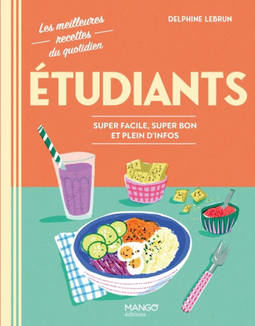ETUDIANTS - SUPER FACILE, SUPER BON ET PLEINS D'INFOS - Delphine Lebrun - MANGO ETUDIANTS - SUPER FACILE, SUPER BON ET PLEINS D'INFOS - Delphine Lebrun - MANGO