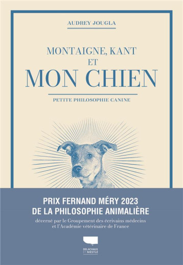 MONTAIGNE, KANT ET MON CHIEN - PETITE PHILOSOPHIE CANINE - JOUGLA AUDREY - DELACHAUX MONTAIGNE, KANT ET MON CHIEN - PETITE PHILOSOPHIE CANINE - JOUGLA AUDREY - DELACHAUX