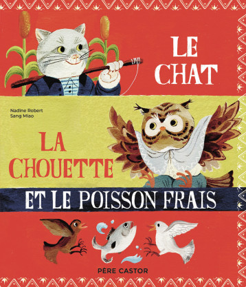 LE CHAT, LA CHOUETTE ET LE POISSON FRAIS - Nadine Robert - PERE CASTOR LE CHAT, LA CHOUETTE ET LE POISSON FRAIS - Nadine Robert - PERE CASTOR