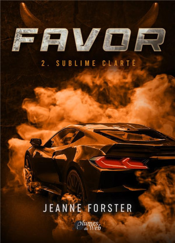 FAVOR : 2. SUBLIME CLARTE - FORSTER JEANNE - PLUMES DU WEB FAVOR : 2. SUBLIME CLARTE - FORSTER JEANNE - PLUMES DU WEB