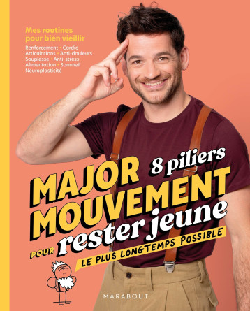 MAJORMOUVEMENT 8 PILIERS POUR RESTER JEUNE LE PLUS LONGTEMPS POSSIBLE - MES ROUTINES POUR BIEN VIEIL - Major Mouvement - MARABOUT MAJORMOUVEMENT 8 PILIERS POUR RESTER JEUNE LE PLUS LONGTEMPS POSSIBLE - MES ROUTINES POUR BIEN VIEIL - Major Mouvement - MARABOUT