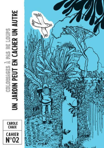 UN JARDIN PEUT EN CACHER UN AUTRE - CAROLE CHAIX - A PAS DE LOUPS UN JARDIN PEUT EN CACHER UN AUTRE - CAROLE CHAIX - A PAS DE LOUPS