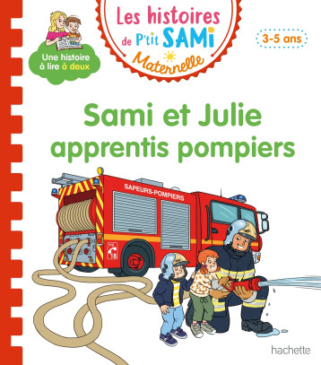 Les histoires de P'tit Sami Maternelle (3-5 ans) : Sami et Julie apprentis pompiers - Alain Boyer - HACHETTE EDUC Les histoires de P'tit Sami Maternelle (3-5 ans) : Sami et Julie apprentis pompiers - Alain Boyer - HACHETTE EDUC