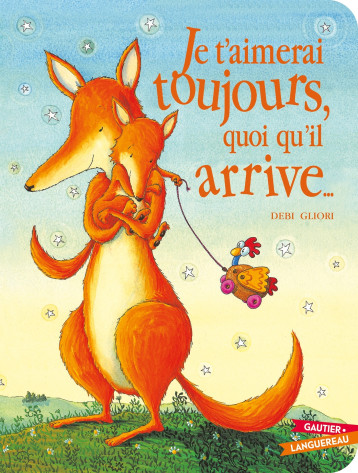 Je t'aimerai toujours quoi qu'il arrive - Debi Gliori - GAUTIER LANGU. Je t'aimerai toujours quoi qu'il arrive - Debi Gliori - GAUTIER LANGU.