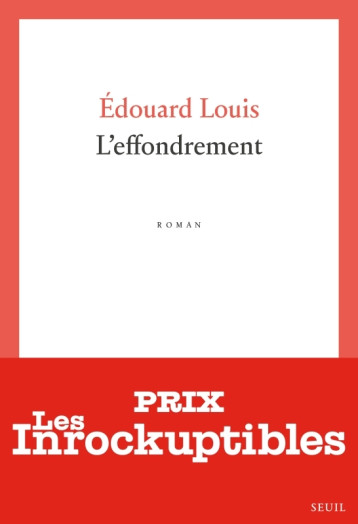 L'Effondrement - Édouard Louis - SEUIL L'Effondrement - Édouard Louis - SEUIL