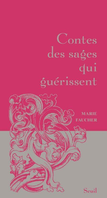 Contes des sages qui guérissent - Marie Faucher - SEUIL Contes des sages qui guérissent - Marie Faucher - SEUIL
