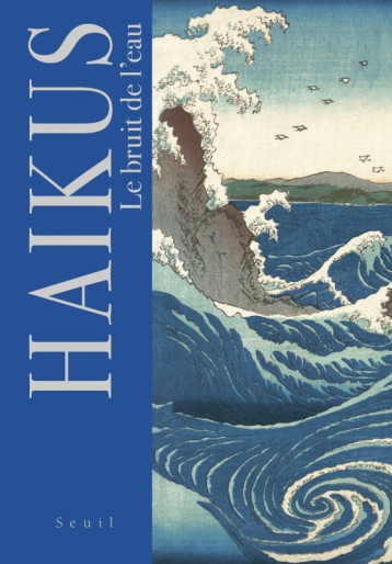 Haïkus. Le bruit de l'eau - Collectif - SEUIL Haïkus. Le bruit de l'eau - Collectif - SEUIL