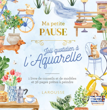 Ma petite pause Joli quotidien à l'aquarelle - XXX - LAROUSSE Ma petite pause Joli quotidien à l'aquarelle - XXX - LAROUSSE