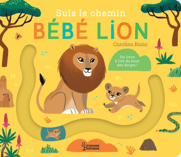Suis le chemin bébé lion - Carolina Búzio - LAROUSSE Suis le chemin bébé lion - Carolina Búzio - LAROUSSE