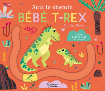 Suis le chemin bébé T-Rex - Carolina Búzio - LAROUSSE Suis le chemin bébé T-Rex - Carolina Búzio - LAROUSSE