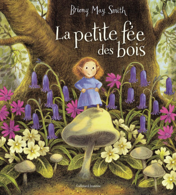 La petite fée des bois - BRIONY MAY SMITH - GALLIMARD JEUNE La petite fée des bois - BRIONY MAY SMITH - GALLIMARD JEUNE