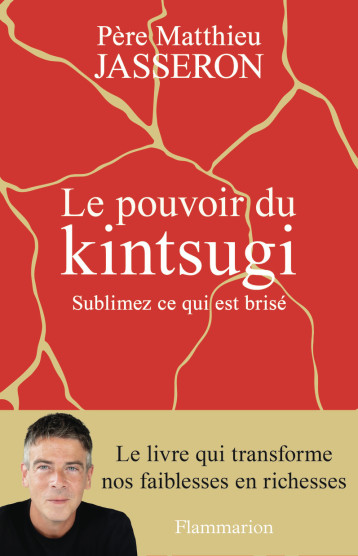 Le pouvoir du kintsugi - Père Matthieu - FLAMMARION Le pouvoir du kintsugi - Père Matthieu - FLAMMARION