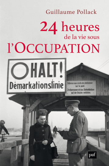 24 heures de la vie sous l'Occupation - Guillaume Pollack - PUF 24 heures de la vie sous l'Occupation - Guillaume Pollack - PUF