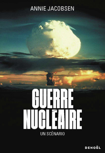 Guerre nucléaire - ANNIE JACOBSEN - DENOEL Guerre nucléaire - ANNIE JACOBSEN - DENOEL