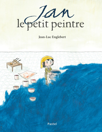 Jan le petit peintre - JEAN-LUC ENGLEBERT - EDL Jan le petit peintre - JEAN-LUC ENGLEBERT - EDL