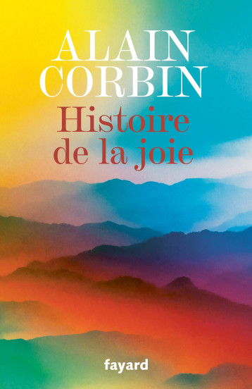 Histoire de la joie - Alain Corbin - FAYARD Histoire de la joie - Alain Corbin - FAYARD