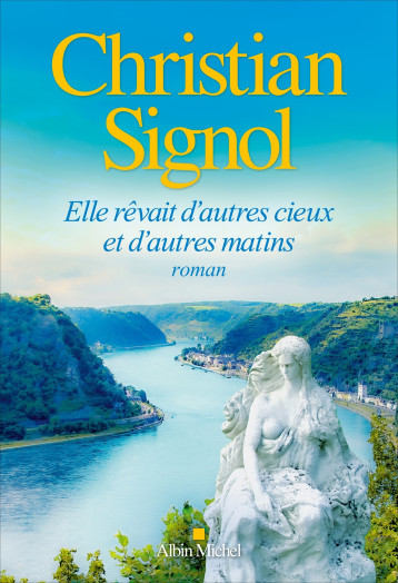 Elle rêvait d'autres cieux et d'autres matins - Christian Signol - ALBIN MICHEL Elle rêvait d'autres cieux et d'autres matins - Christian Signol - ALBIN MICHEL