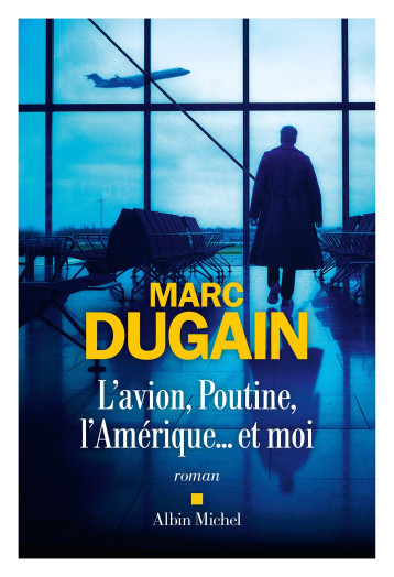 L'Avion, Poutine, l'Amérique... et moi - Marc Dugain - ALBIN MICHEL L'Avion, Poutine, l'Amérique... et moi - Marc Dugain - ALBIN MICHEL