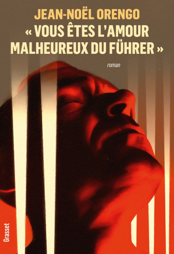 « Vous êtes l'amour malheureux du Führer » - Jean-Noël Orengo - GRASSET « Vous êtes l'amour malheureux du Führer » - Jean-Noël Orengo - GRASSET