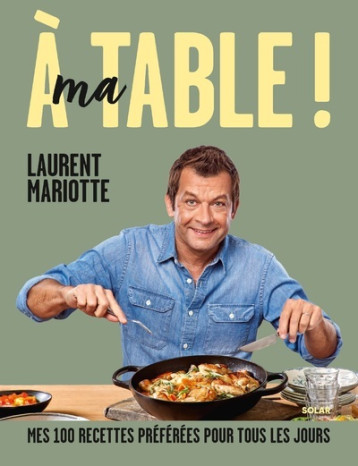 A ma table ! - Laurent Mariotte - SOLAR A ma table ! - Laurent Mariotte - SOLAR