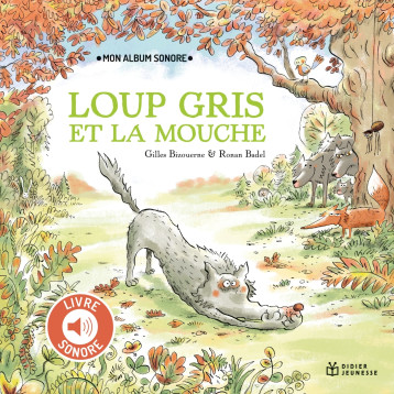 Loup Gris et la mouche - Livre sonore - Gilles Bizouerne - DIDIER JEUNESSE Loup Gris et la mouche - Livre sonore - Gilles Bizouerne - DIDIER JEUNESSE