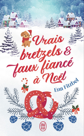 Vrais bretzels et faux fiancé à Noël - Ena Fitzbel - J'AI LU Vrais bretzels et faux fiancé à Noël - Ena Fitzbel - J'AI LU