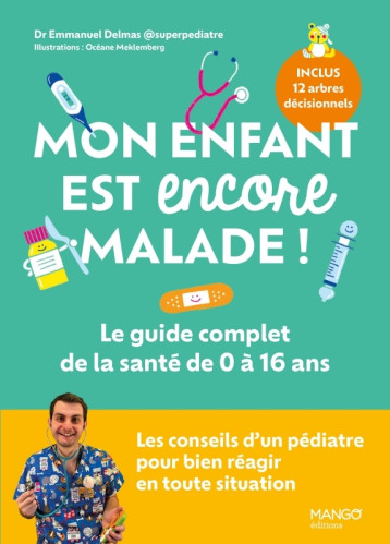 Mon enfant est encore malade ! Le guide complet de la santé de 0 à 16 ans - Emmanuel Delmas - MANGO Mon enfant est encore malade ! Le guide complet de la santé de 0 à 16 ans - Emmanuel Delmas - MANGO