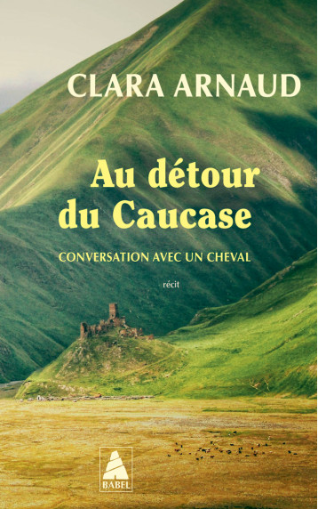 Au détour du Caucase - Clara Arnaud - ACTES SUD Au détour du Caucase - Clara Arnaud - ACTES SUD