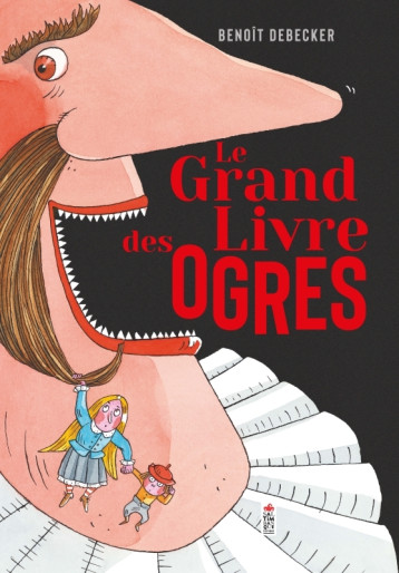 Le Grand Livre des ogres - Benoît Debecker - SALTIMBANQUE Le Grand Livre des ogres - Benoît Debecker - SALTIMBANQUE