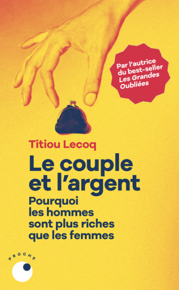 Le Couple et l'argent - Pourquoi les hommes sont plus riches que les femmes - Titiou Lecoq - COLL PROCHE Le Couple et l'argent - Pourquoi les hommes sont plus riches que les femmes - Titiou Lecoq - COLL PROCHE