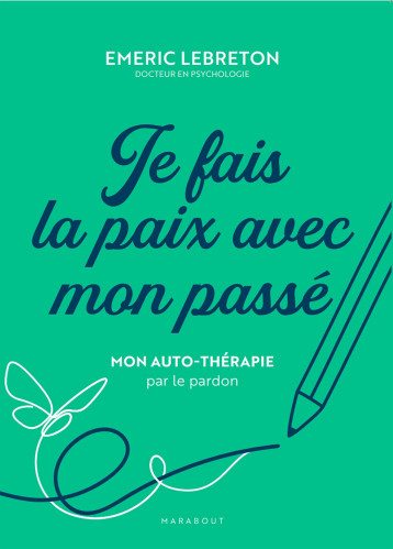 Je fais la paix avec mon passé - Emeric Lebreton - MARABOUT Je fais la paix avec mon passé - Emeric Lebreton - MARABOUT