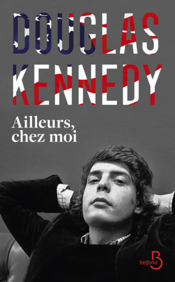 Ailleurs, chez moi - Douglas Kennedy - BELFOND Ailleurs, chez moi - Douglas Kennedy - BELFOND