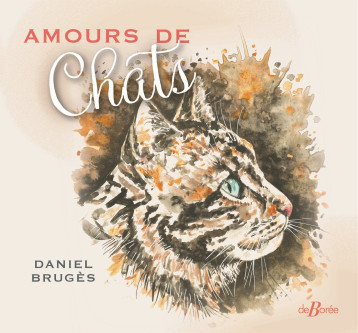 Amours de chats - Daniel BRUGES - DE BOREE Amours de chats - Daniel BRUGES - DE BOREE