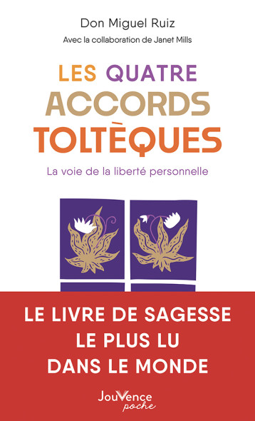 Les Quatre Accords toltèques - Don Miguel Ruiz - JOUVENCE Les Quatre Accords toltèques - Don Miguel Ruiz - JOUVENCE