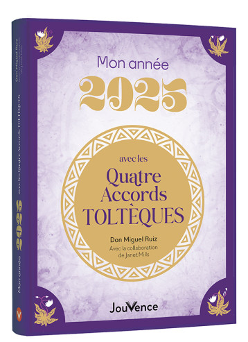 Mon année 2025 avec les Quatre Accords toltèques - Don Miguel Ruiz - JOUVENCE Mon année 2025 avec les Quatre Accords toltèques - Don Miguel Ruiz - JOUVENCE