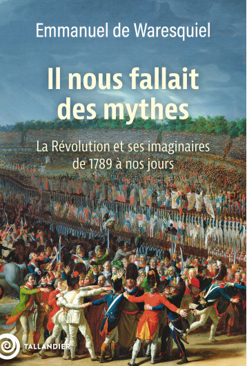 Il nous fallait des mythes - Emmanuel de Waresquiel - TALLANDIER Il nous fallait des mythes - Emmanuel de Waresquiel - TALLANDIER