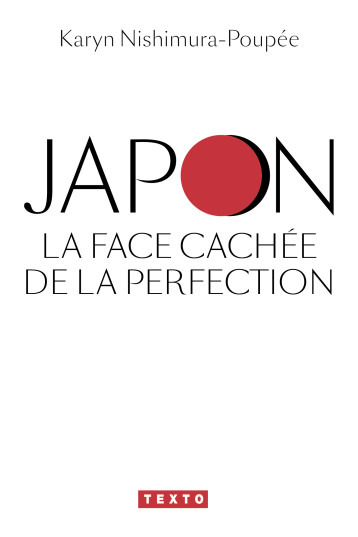 Japon, la face cachée de la perfection - Karyn Nishimura-Poupée - TALLANDIER Japon, la face cachée de la perfection - Karyn Nishimura-Poupée - TALLANDIER