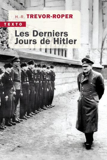 Les derniers jours de Hitler - Hugh-Redwald Trevor-Roper - TALLANDIER Les derniers jours de Hitler - Hugh-Redwald Trevor-Roper - TALLANDIER