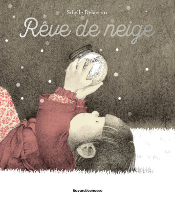 Rêve de neige - Sibylle Delacroix - BAYARD JEUNESSE Rêve de neige - Sibylle Delacroix - BAYARD JEUNESSE