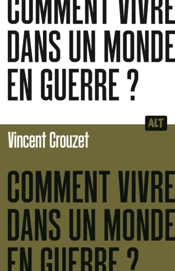 Comment vivre dans un monde en guerre ? / Collection ALT - Vincent Crouzet - MARTINIERE J Comment vivre dans un monde en guerre ? / Collection ALT - Vincent Crouzet - MARTINIERE J