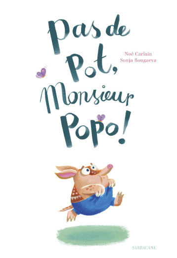 Pas de pot, monsieur Popo ! - SONJA BOUGAEVA / NOE CARLAIN - SARBACANE Pas de pot, monsieur Popo ! - SONJA BOUGAEVA / NOE CARLAIN - SARBACANE