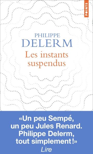 Les Instants suspendus - Philippe Delerm - POINTS Les Instants suspendus - Philippe Delerm - POINTS