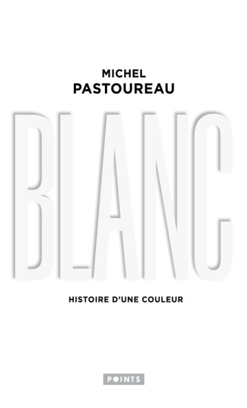 Blanc - Michel Pastoureau - POINTS Blanc - Michel Pastoureau - POINTS