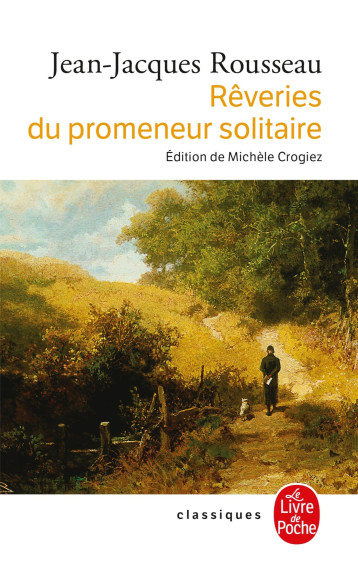 Rêveries du promeneur solitaire - Jean-Jacques Rousseau - LGF Rêveries du promeneur solitaire - Jean-Jacques Rousseau - LGF